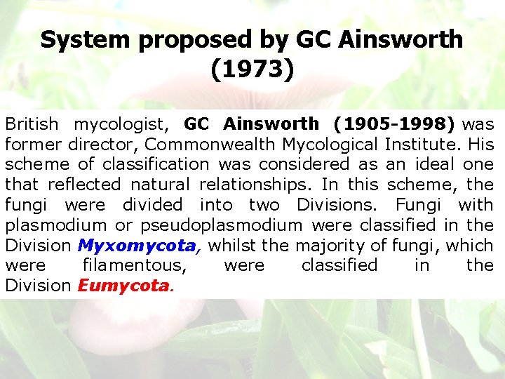 System proposed by GC Ainsworth (1973) British mycologist, GC Ainsworth (1905 -1998) was former