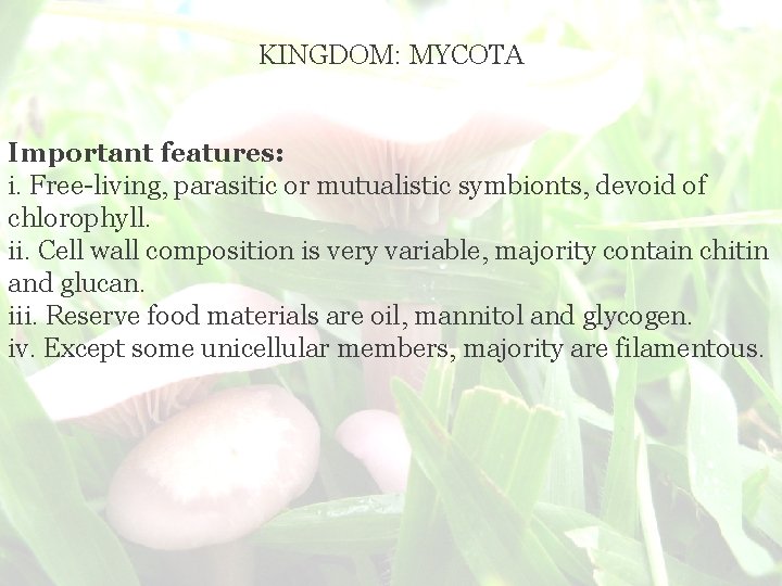 KINGDOM: MYCOTA Important features: i. Free-living, parasitic or mutualistic symbionts, devoid of chlorophyll. ii.