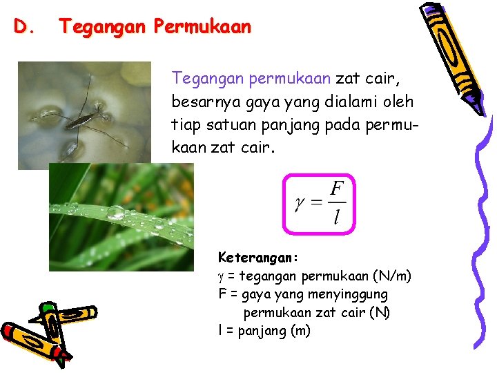 D. Tegangan Permukaan Tegangan permukaan zat cair, besarnya gaya yang dialami oleh tiap satuan