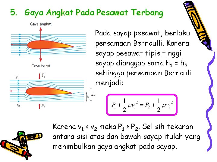 5. Gaya Angkat Pada Pesawat Terbang Pada sayap pesawat, berlaku persamaan Bernoulli. Karena sayap