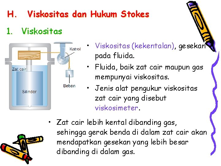 H. Viskositas dan Hukum Stokes 1. Viskositas • Viskositas (kekentalan), gesekan pada fluida. •