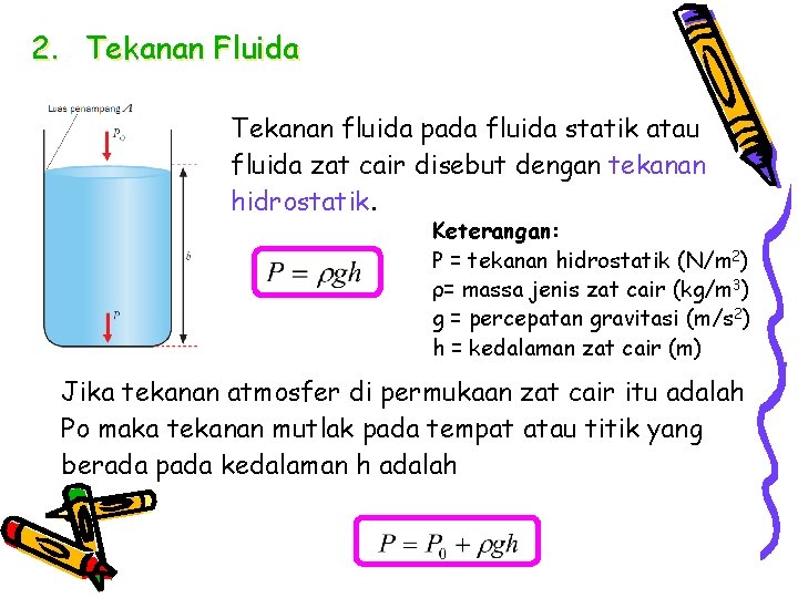 2. Tekanan Fluida Tekanan fluida pada fluida statik atau fluida zat cair disebut dengan