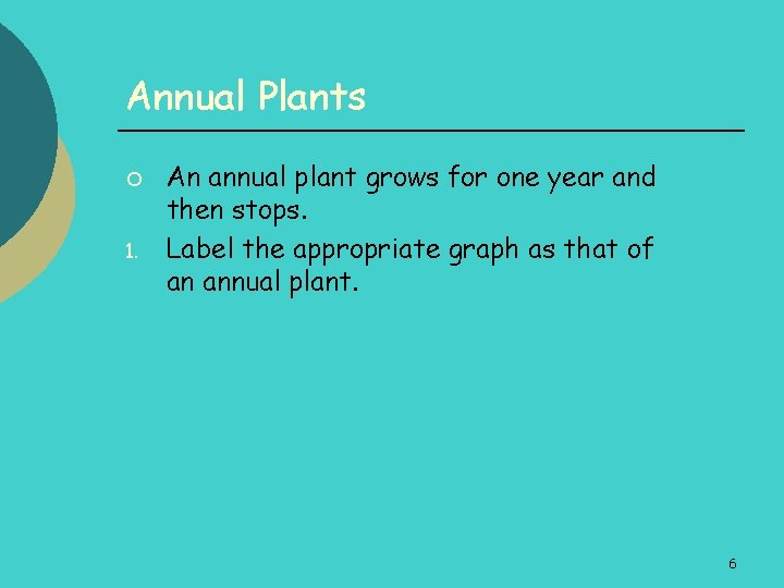Annual Plants ¡ 1. An annual plant grows for one year and then stops.