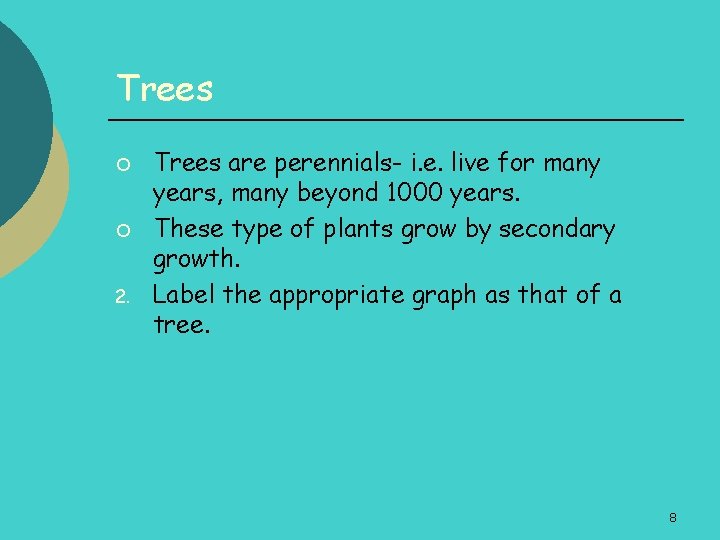 Trees ¡ ¡ 2. Trees are perennials- i. e. live for many years, many