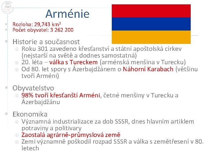 Arménie § Rozloha: 29, 743 km 2 § Počet obyvatel: 3 262 200 §