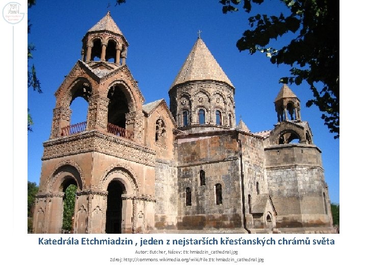 Katedrála Etchmiadzin , jeden z nejstarších křesťanských chrámů světa Autor: Butcher, Název: Etchmiadzin_cathedral. jpg