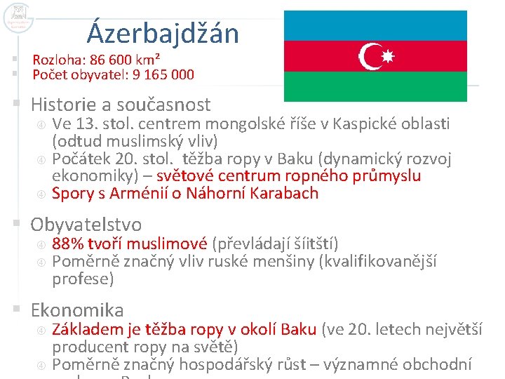 Ázerbajdžán § Rozloha: 86 600 km² § Počet obyvatel: 9 165 000 § Historie