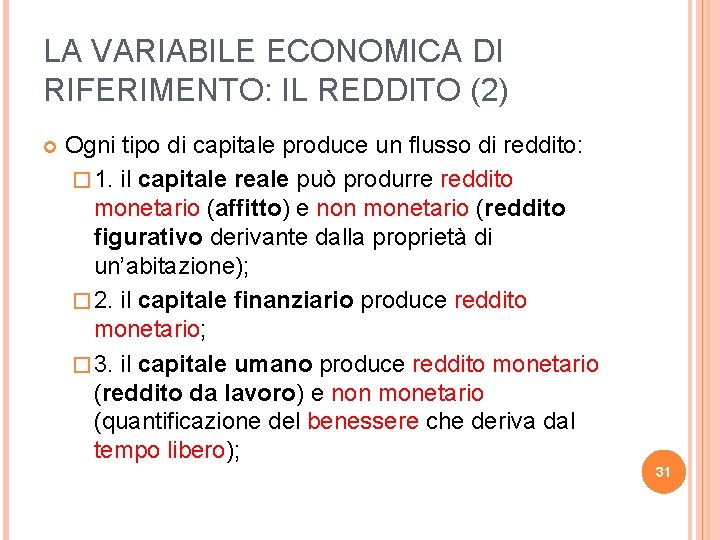 LA VARIABILE ECONOMICA DI RIFERIMENTO: IL REDDITO (2) Ogni tipo di capitale produce un