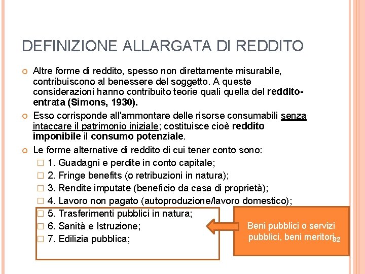 DEFINIZIONE ALLARGATA DI REDDITO Altre forme di reddito, spesso non direttamente misurabile, contribuiscono al