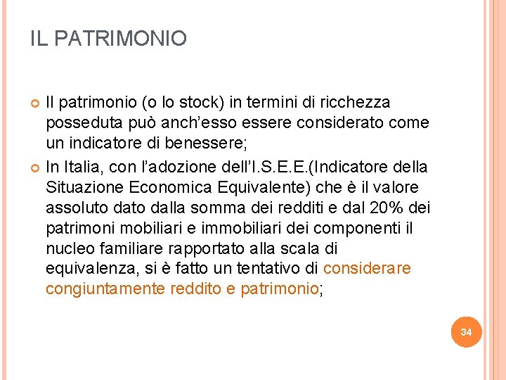 IL PATRIMONIO Il patrimonio (o lo stock) in termini di ricchezza posseduta può anch’esso