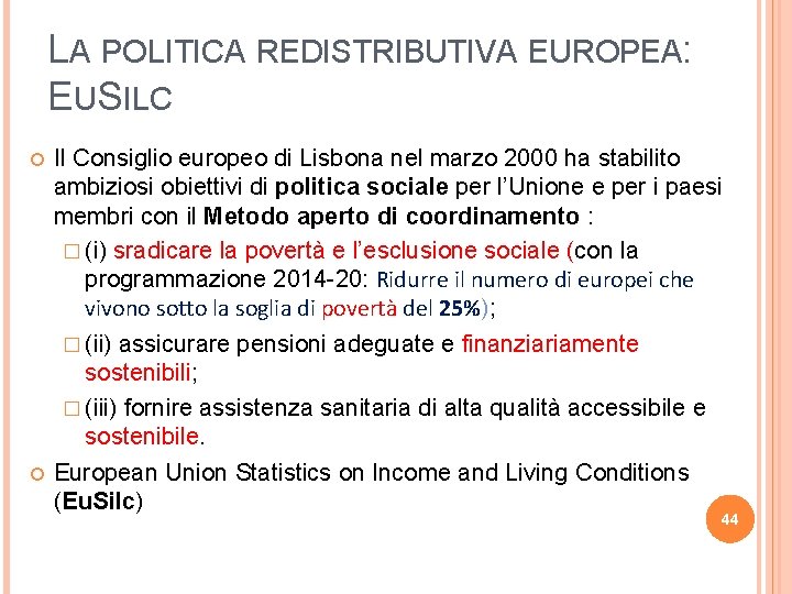 LA POLITICA REDISTRIBUTIVA EUROPEA: EUSILC Il Consiglio europeo di Lisbona nel marzo 2000 ha