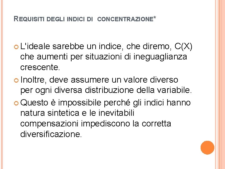 REQUISITI DEGLI INDICI DI CONCENTRAZIONE* L'ideale sarebbe un indice, che diremo, C(X) che aumenti