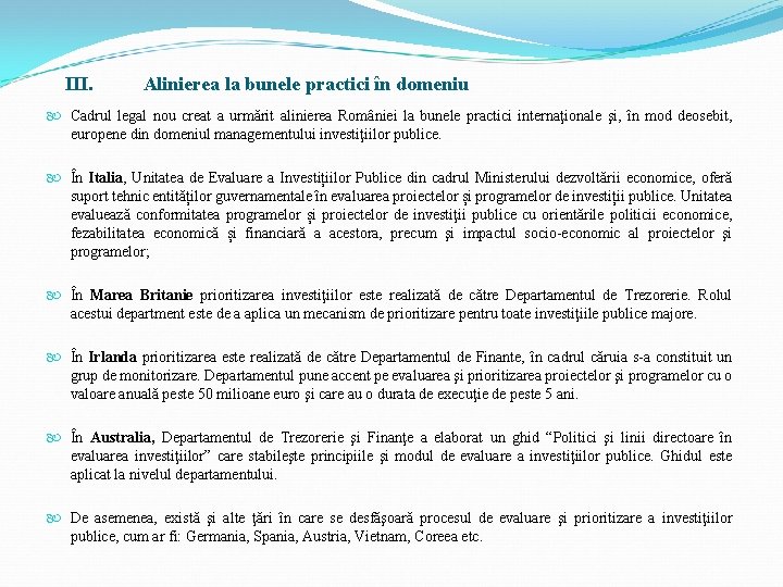 III. Alinierea la bunele practici în domeniu Cadrul legal nou creat a urmărit alinierea