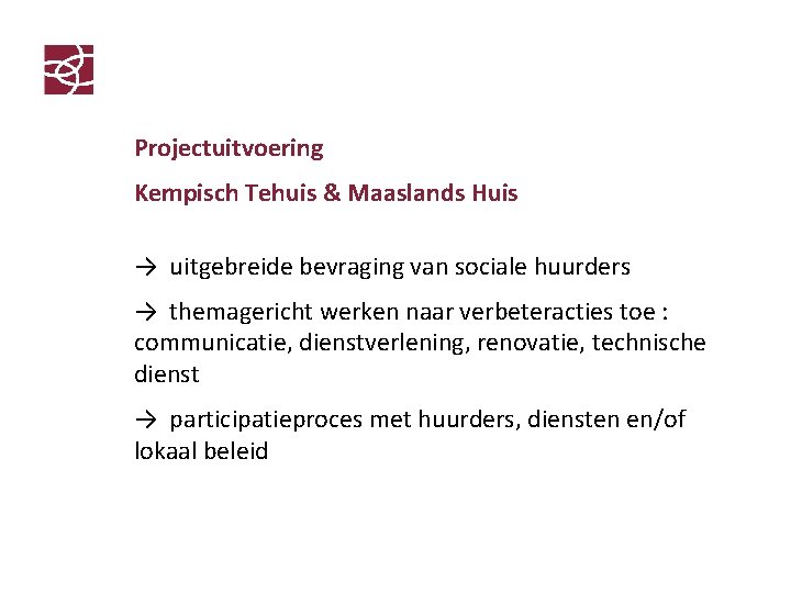 Projectuitvoering Kempisch Tehuis & Maaslands Huis → uitgebreide bevraging van sociale huurders → themagericht