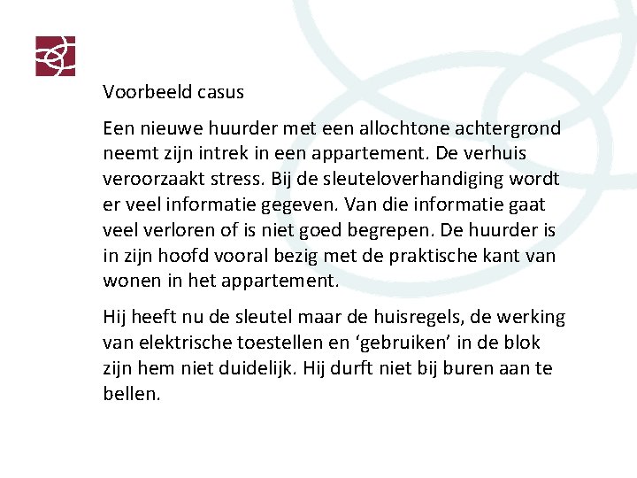 Voorbeeld casus Een nieuwe huurder met een allochtone achtergrond neemt zijn intrek in een