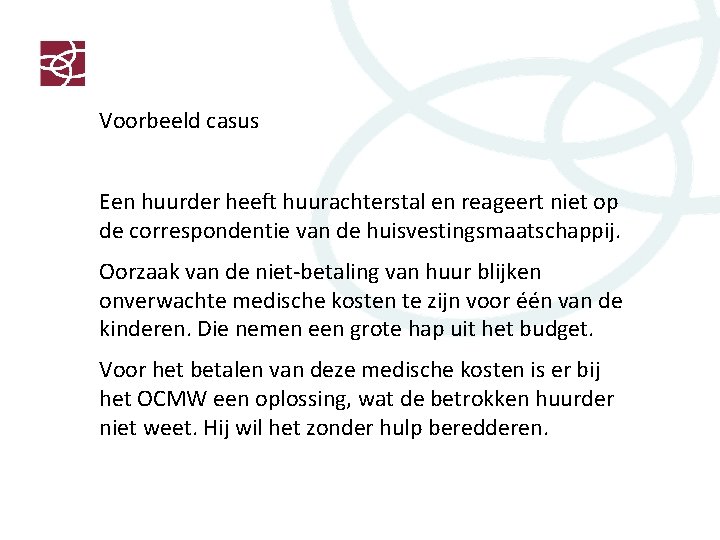 Voorbeeld casus Een huurder heeft huurachterstal en reageert niet op de correspondentie van de