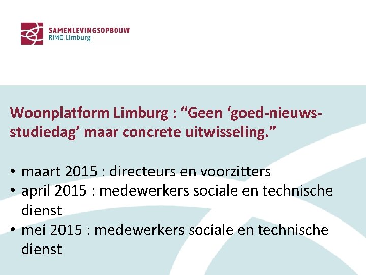 Woonplatform Limburg : “Geen ‘goed-nieuwsstudiedag’ maar concrete uitwisseling. ” • maart 2015 : directeurs