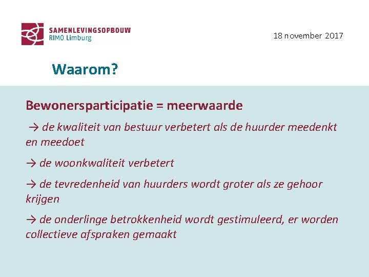 18 november 2017 Waarom? Bewonersparticipatie = meerwaarde → de kwaliteit van bestuur verbetert als