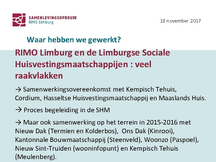18 november 2017 Waar hebben we gewerkt? RIMO Limburg en de Limburgse Sociale Huisvestingsmaatschappijen