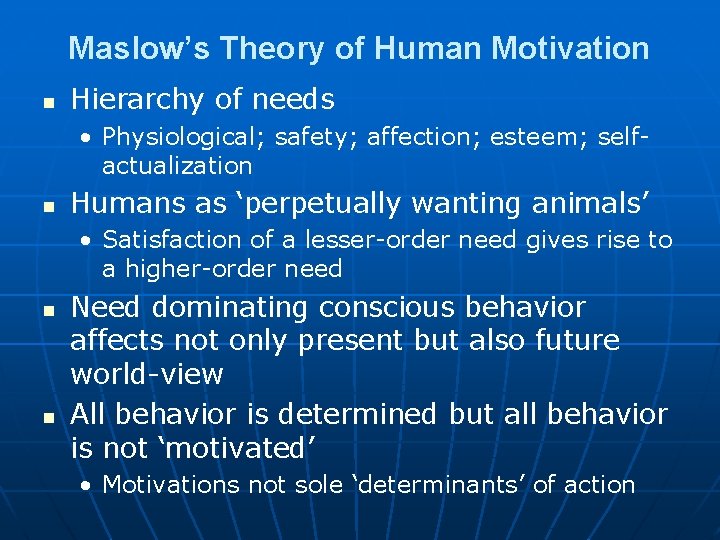 Maslow’s Theory of Human Motivation n Hierarchy of needs • Physiological; safety; affection; esteem;