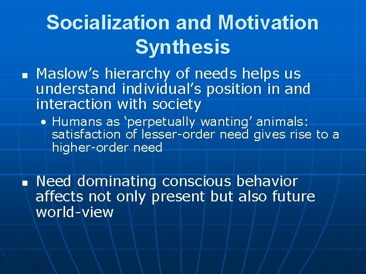 Socialization and Motivation Synthesis n Maslow’s hierarchy of needs helps us understand individual’s position