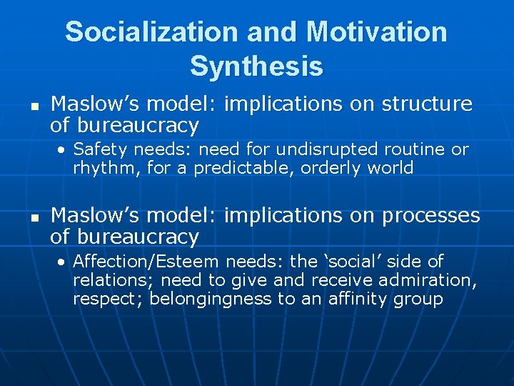 Socialization and Motivation Synthesis n Maslow’s model: implications on structure of bureaucracy • Safety