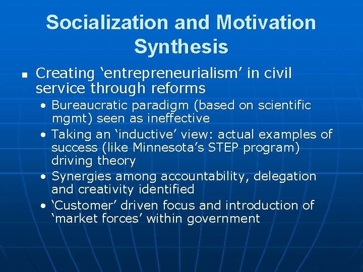 Socialization and Motivation Synthesis n Creating ‘entrepreneurialism’ in civil service through reforms • Bureaucratic