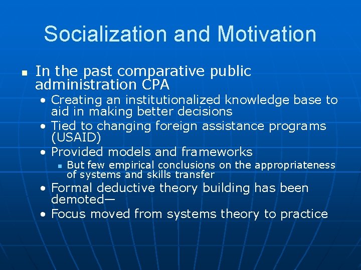 Socialization and Motivation n In the past comparative public administration CPA • Creating an