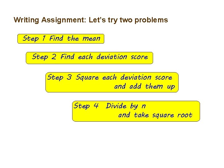 Writing Assignment: Let’s try two problems Step 1 Find the mean Step 2 Find
