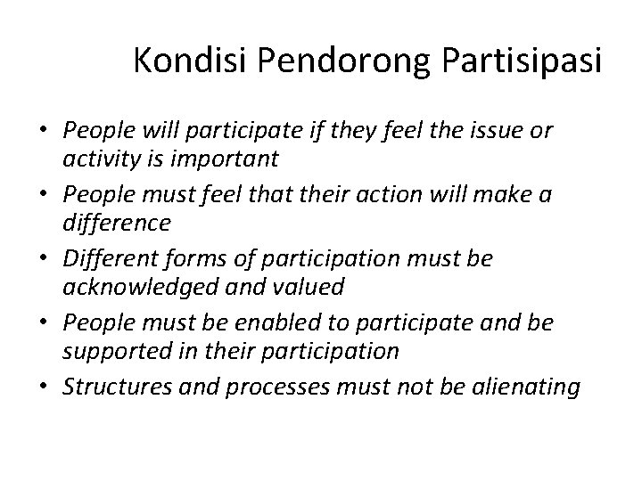 Kondisi Pendorong Partisipasi • People will participate if they feel the issue or activity