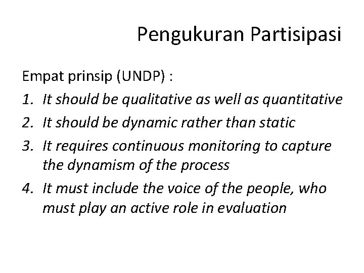 Pengukuran Partisipasi Empat prinsip (UNDP) : 1. It should be qualitative as well as