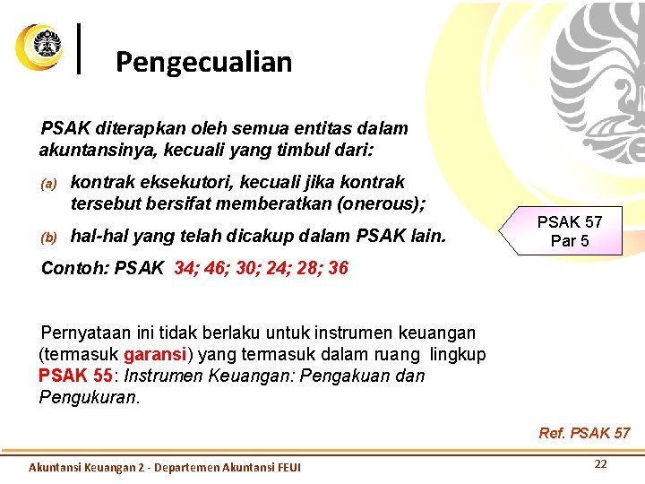 Pengecualian PSAK diterapkan oleh semua entitas dalam akuntansinya, kecuali yang timbul dari: (a) (b)