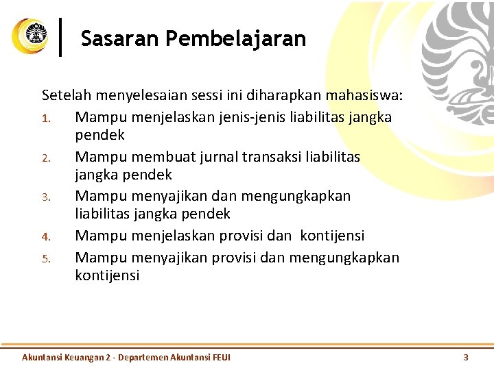 Sasaran Pembelajaran Setelah menyelesaian sessi ini diharapkan mahasiswa: 1. Mampu menjelaskan jenis-jenis liabilitas jangka