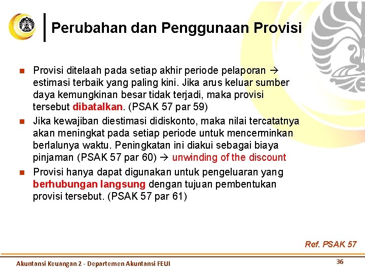 Perubahan dan Penggunaan Provisi n n n Provisi ditelaah pada setiap akhir periode pelaporan