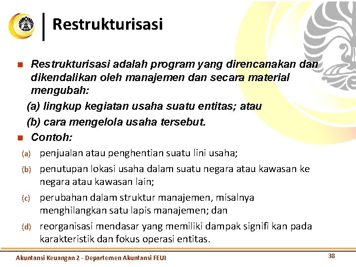 Restrukturisasi adalah program yang direncanakan dikendalikan oleh manajemen dan secara material mengubah: (a) lingkup