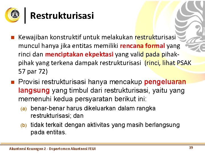 Restrukturisasi n n Kewajiban konstruktif untuk melakukan restrukturisasi muncul hanya jika entitas memiliki rencana