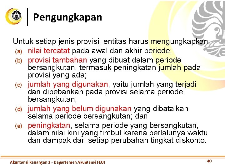 Pengungkapan Untuk setiap jenis provisi, entitas harus mengungkapkan: (a) nilai tercatat pada awal dan