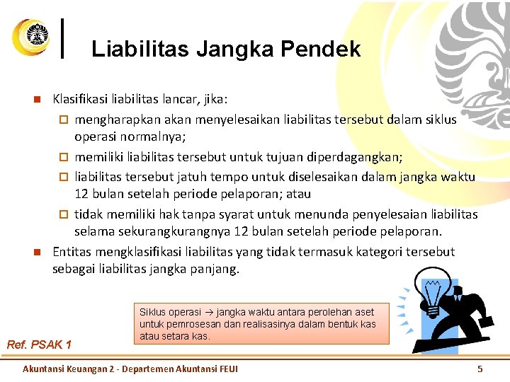 Liabilitas Jangka Pendek n n Klasifikasi liabilitas lancar, jika: ¨ mengharapkan akan menyelesaikan liabilitas