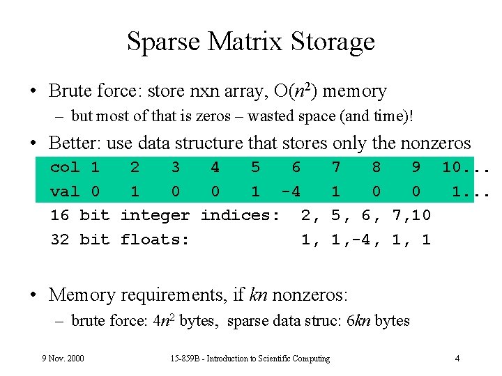 Sparse Matrix Storage • Brute force: store nxn array, O(n 2) memory – but