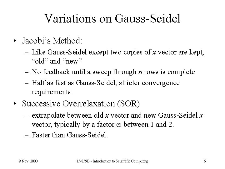 Variations on Gauss-Seidel • Jacobi’s Method: – Like Gauss-Seidel except two copies of x