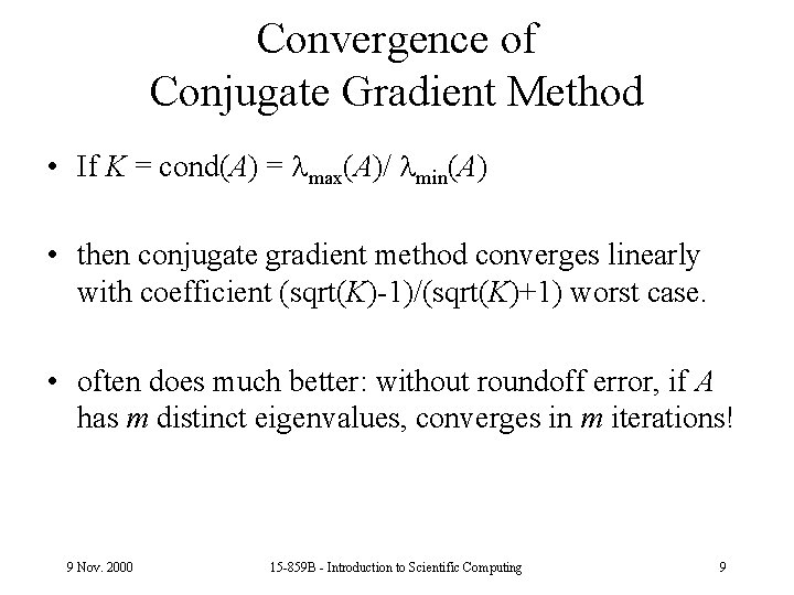 Convergence of Conjugate Gradient Method • If K = cond(A) = max(A)/ min(A) •