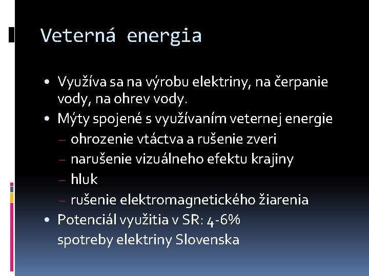 Veterná energia • Využíva sa na výrobu elektriny, na čerpanie vody, na ohrev vody.