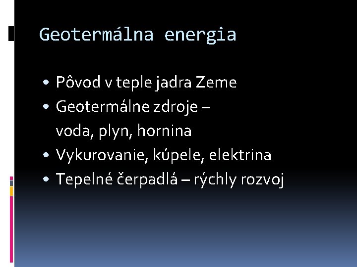 Geotermálna energia • Pôvod v teple jadra Zeme • Geotermálne zdroje – voda, plyn,