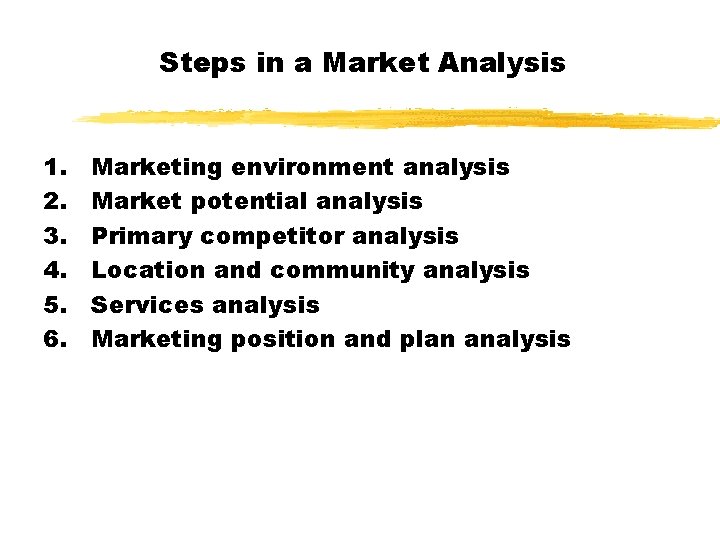 Steps in a Market Analysis 1. 2. 3. 4. 5. 6. Marketing environment analysis