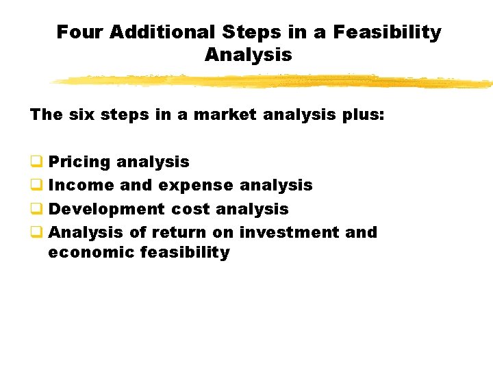 Four Additional Steps in a Feasibility Analysis The six steps in a market analysis