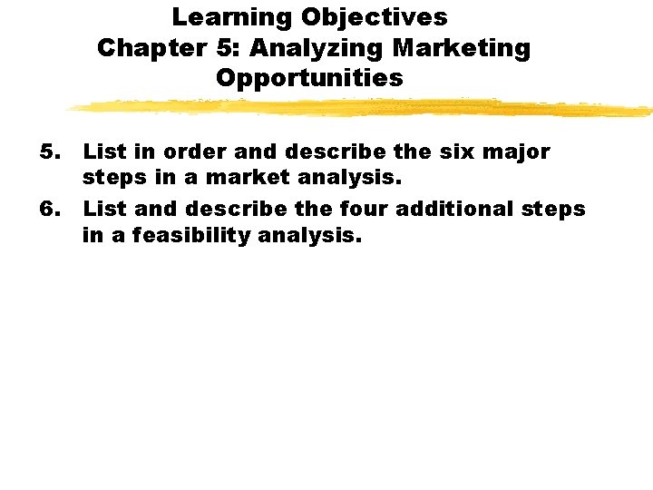 Learning Objectives Chapter 5: Analyzing Marketing Opportunities 5. List in order and describe the