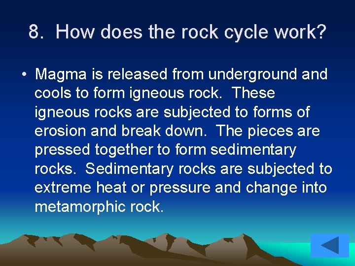 8. How does the rock cycle work? • Magma is released from underground and