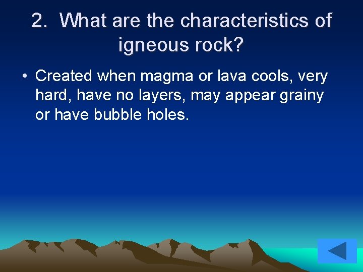 2. What are the characteristics of igneous rock? • Created when magma or lava