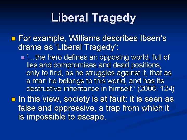 Liberal Tragedy n For example, Williams describes Ibsen’s drama as ‘Liberal Tragedy’: n n