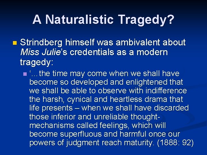 A Naturalistic Tragedy? n Strindberg himself was ambivalent about Miss Julie’s credentials as a